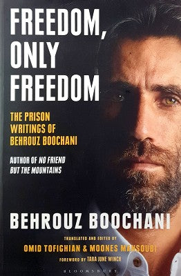 Freedom, Only Freedom: The Prison Writings of Behrouz Boochani