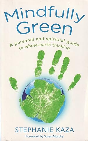 Mindfully Green: A Personal and Spiritual Guide to Whole Earth Thinking