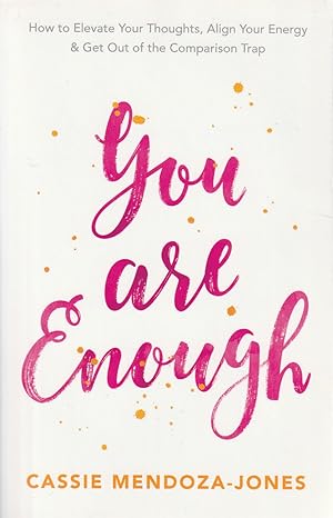 You Are Enough: How to Elevate Your Thoughts, Align Your Energy and Get Out of the Comparison Trap