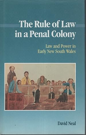 The Rule of Law in a Penal Colony: Law and Politics in Early New South Wales