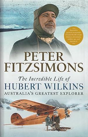 The Incredible Life of Hubert Wilkins: Australia's greatest explorer