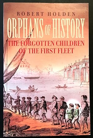 Orphans of History: the Forgotten Children of the First Fleet: The Forgotten Children of the First Fleet