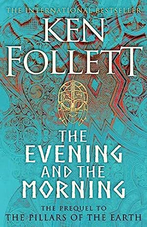 The Evening and the Morning: The Prequel to The Pillars of the Earth, A Kingsbridge Novel