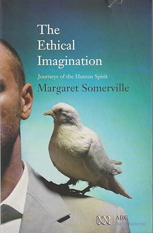 The Ethical Imagination: Journeys of the Human Spirit