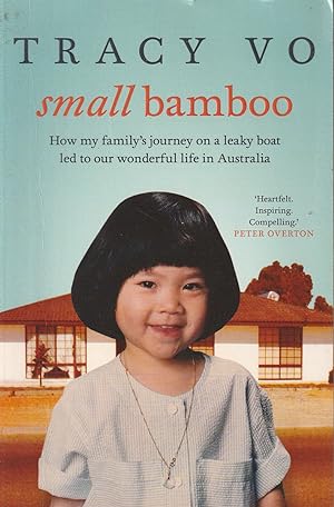 Small Bamboo: How my family's journey on a leaky boat led to our wonderful life in Australia