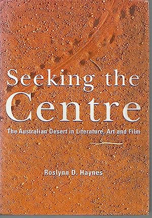 Seeking the Centre: The Australian Desert in Literature, Art and Film