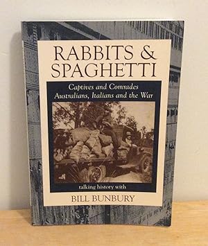 Rabbits and Spaghetti: Captives and Comrades - Australians, Italians and the War 1939-1945: Captives and Comrades, Australians, Italians and the War