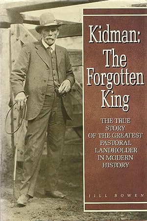 KIDMAN: THE FORGOTTEN KING The True Story of the Greatest Pastoral Landholder in Modern History