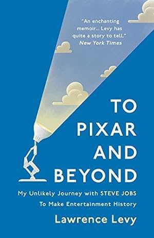 To Pixar and Beyond: My Unlikely Journey with Steve Jobs to Make Entertainment History