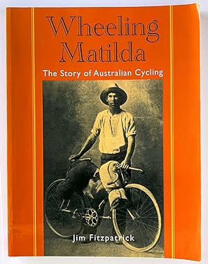 Wheeling Matilda: The Story Of Australian Cycling
