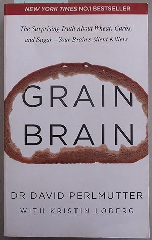 Grain Brain: The Surprising Truth about Wheat, Carbs, and Sugar - Your Brain's Silent Killers
