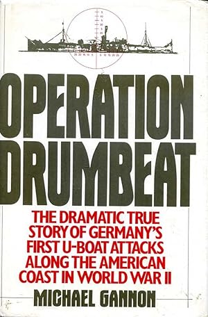 Operation Drumbeat: Germany's First U-boat Attack Against the American Coast in World War II