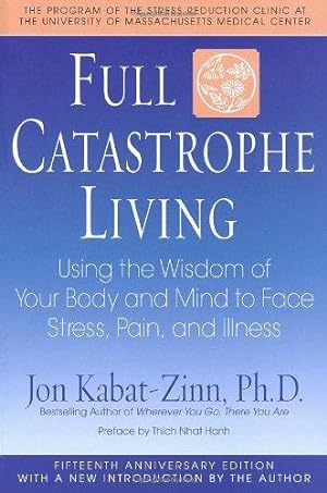 Full Catastrophe Living: How to Cope with Stress, Pain and Illness Using Mindfulness Meditation
