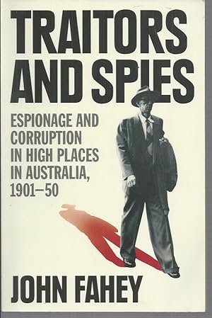 Traitors and Spies: Espionage and corruption in high places in Australia, 1901-50