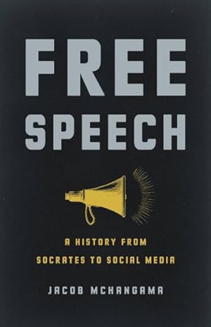 Free Speech: A History from Socrates to Social Media