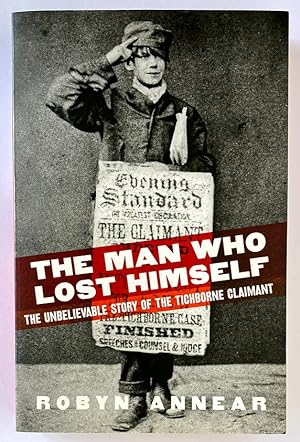 The Man Who Lost Himself: the Unbelievable Story of the Tichborne Claimaant