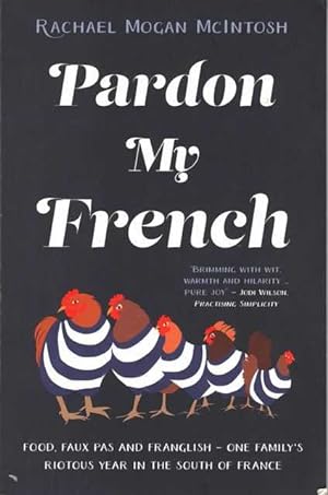 Pardon My French: Food, faux pas and Franglish - one family's riotous year in the south of France