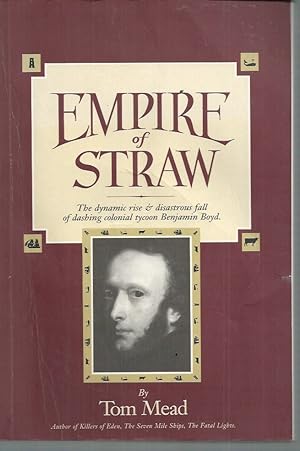 Empire of Straw: the Rise and Fall of Colonial Tycoon Benjamin Boyd: Dynamic Rise and Fall of Colonial Tycoon Benjamin Boyd