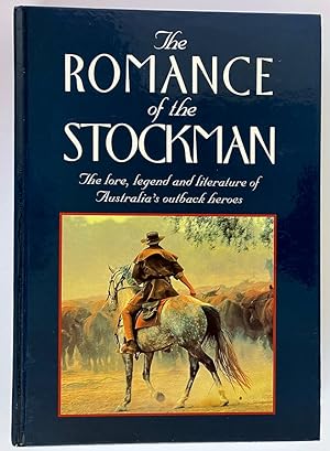 The Romance of the Stockman: the Lore, Legend, and Literature of Australia's Outback Heroes.: The Lore, Legend, and Literature of Australia's Outback Heroes.