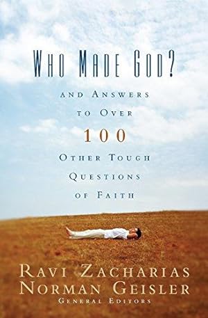 Who Made God?: And Answers to Over 100 Other Tough Questions of Faith