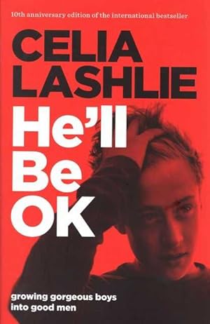 He'll Be OK: Growing Gorgeous Boys Into Good Men 10th Anniversary Edition