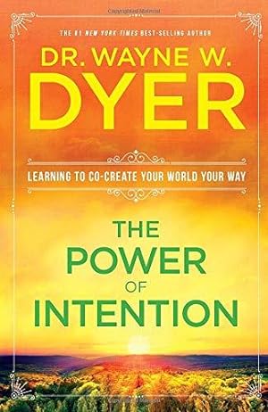 The Power Of Intention: Learning to Co-create Your World Your Way