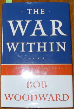 The War Within: A Secret White House History 2006-2008