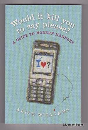 Would it Kill You to Say Please?: A Guide to Modern Manners