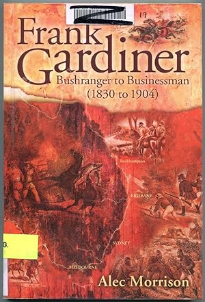 Frank Gardiner: Bushranger to Businessman, 1830-1904