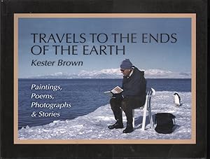 Travels to the Ends of the Earth: Paintings, Poems, Photographs and Stories
