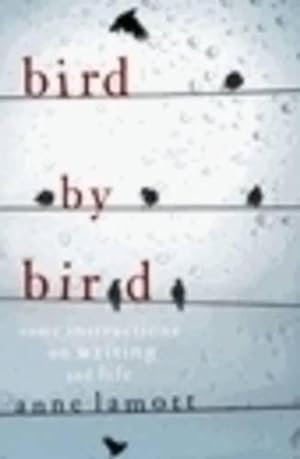 Bird By Bird: Some Instructions on Writing and Life