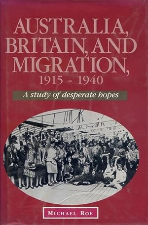 Australia, Britain and Migration, 1915-1940: A Study of Desperate Hopes