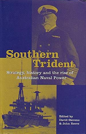 Southern Trident: Strategy, History and the Rise of Australian Naval Power