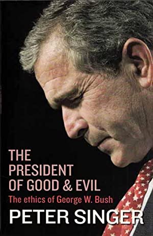 The President of Good and Evil: The Ethics of George W. Bush