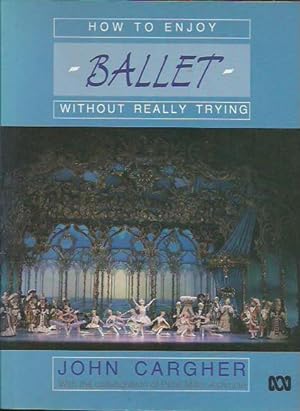 How to Enjoy Ballet without Really Trying: Or Ballet for Beginners