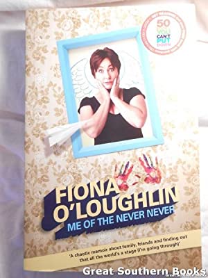 Me of the Never Never: The (chaotic) Life and Times of  Fiona O'Loughlin