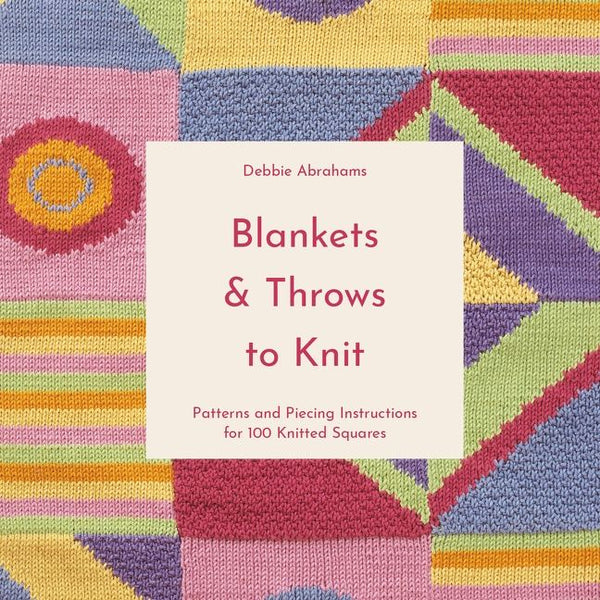 Blankets and Throws To Knit: Patterns and Piecing Instructions for 100 Knitted Squares