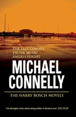 Harry Bosch Novels: Volume 2: The Last Coyote, Trunk Music, Angels Flight