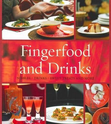 Fingerfood and Drinks: Nibbles - Drinks - Sweet Treats and More, Cocktails and Party Food