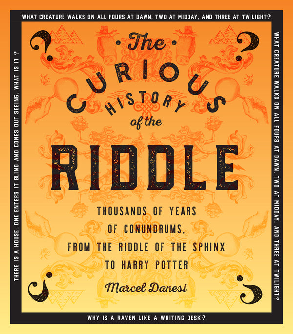 The Curious History of the Riddle: Solve over 250 Riddles, from the Riddle of the Sphinx to Harry Potter: Volume 4