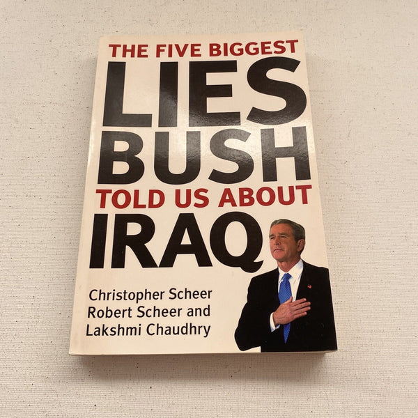 The Five Biggest Lies Bush Told Us About Iraq: George Bush Told the World About Iraq