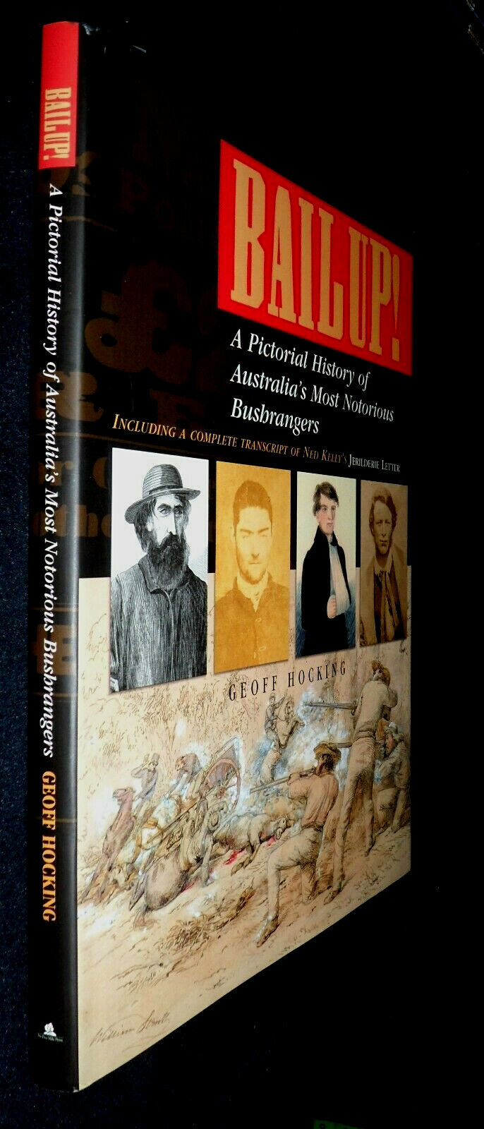 Bail up! : a Practical History of Australia's Most Notorious Bushrangers: A Pictorial History of Australia's Most Notorious Bushrangers