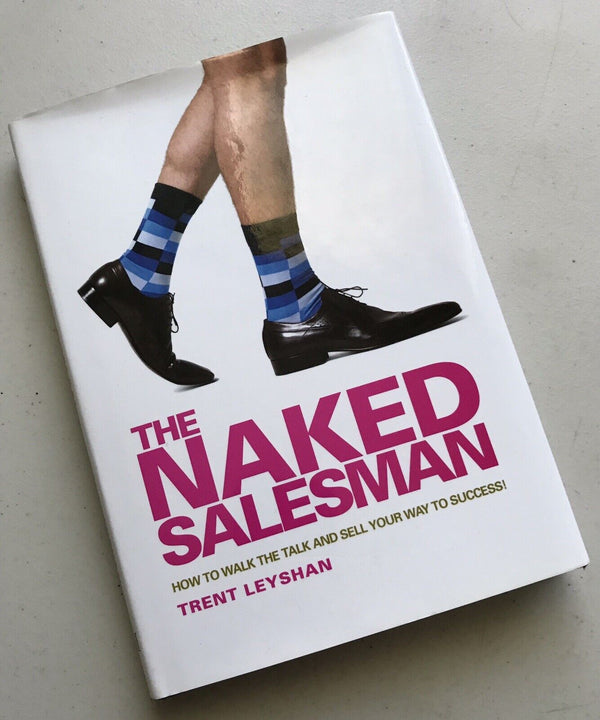 The Naked Salesman: How to Walk the Talk and Sell Your Way to Success!