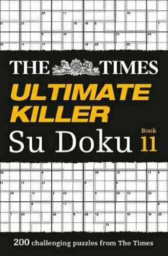The Times Ultimate Killer Su Doku Book 11 200 challenging puzzles from The Times (The Times Ultimate Killer)
