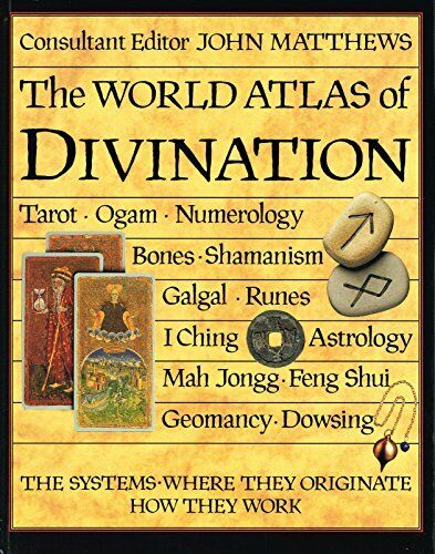 The World Atlas of Divination: The Systems, Where They Originate, How They Work