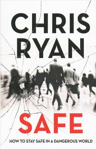 Safe: How to stay safe in a dangerous world: Survival techniques for everyday life from an SAS hero