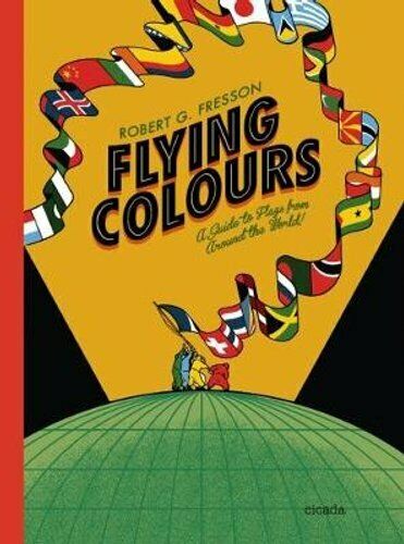 Flying Colours: A Guide to Flags from Around the World