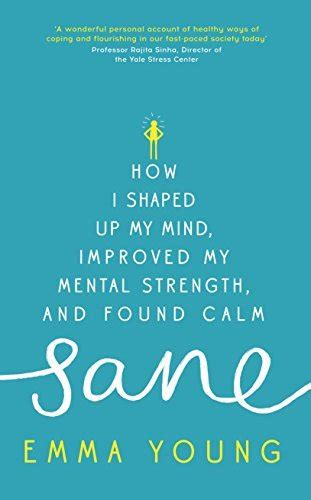 Sane: How I shaped up my mind, improved my mental strength and found calm