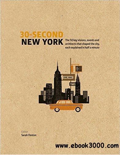 30-Second New York: The 50 key visions, events and architects that shaped the city, each explained in half a minute