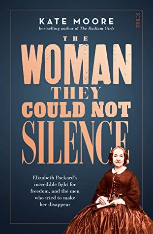 The Woman They Could Not Silence: Elizabeth Packard's incredible fight for freedom, and the men who tried to make her disappear